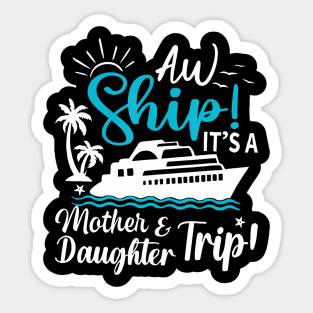 Aw Ship It'S A Mother And Daughter Trip Cruise Family Summer Sticker